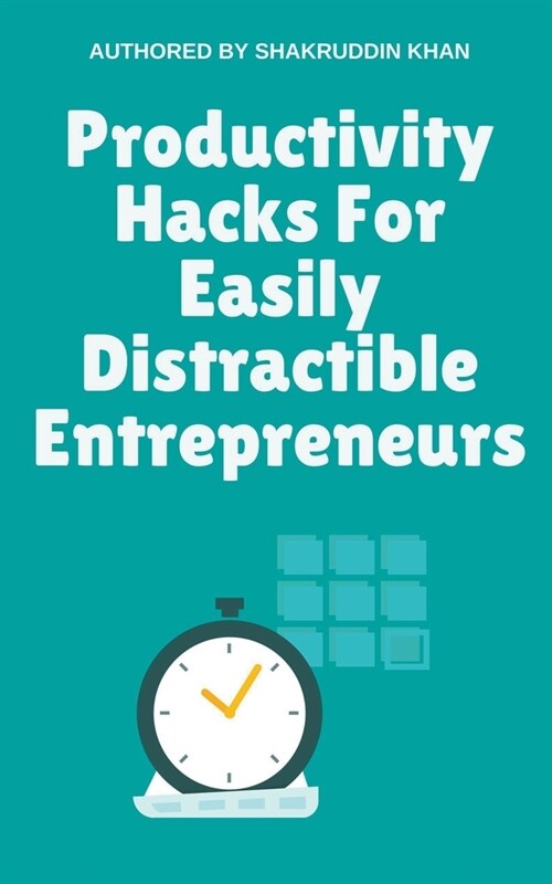 Productivity Hacks For Easily Distractible Entrepreneurs (Paperback)