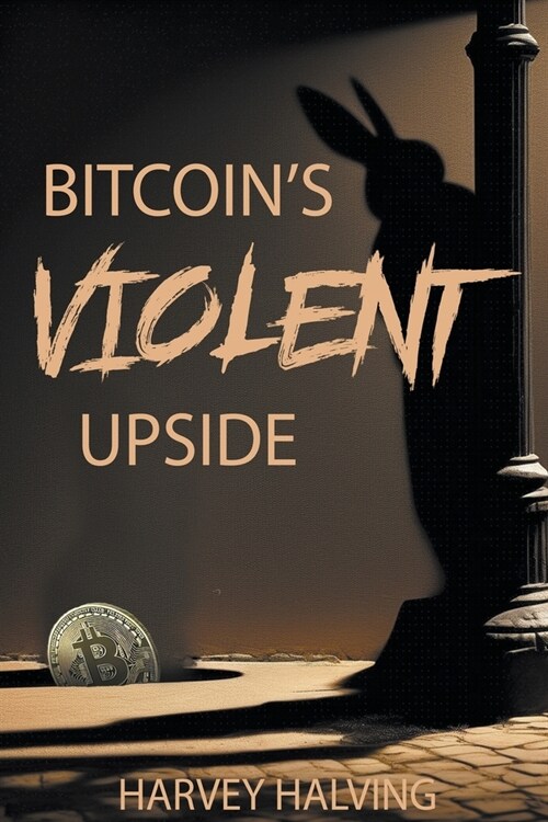 Bitcoins Violent Upside (Paperback)
