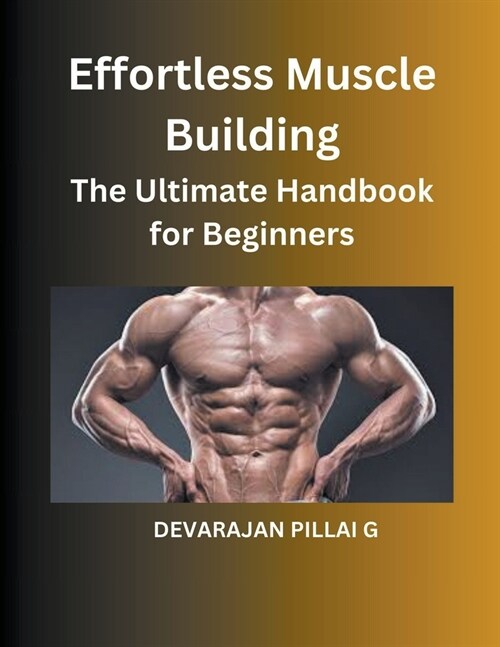 Effortless Muscle Building: The Ultimate Handbook for Beginners (Paperback)