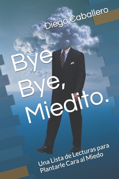 Bye Bye, Miedito.: Una Lista de Lecturas para Plantarle Cara al Miedo (Paperback)