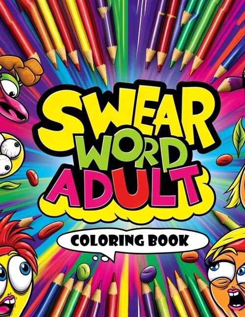 Swear Word Adult Coloring book: Express Yourself in Full Color, From Mild Expletives to Wild Expressions (Paperback)