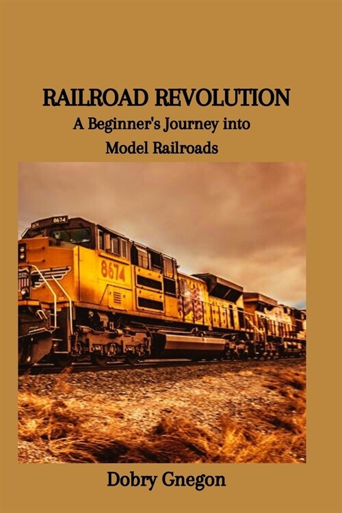 Railroad Revolution: A Beginners Journey into Model Railroads (Paperback)