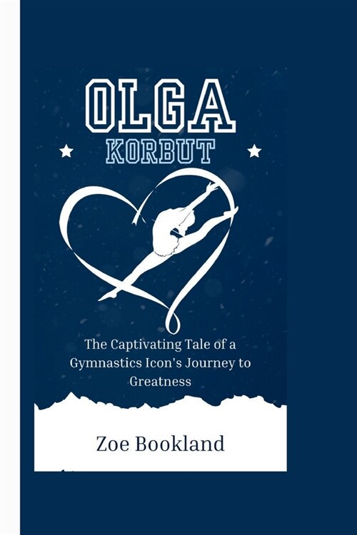 Olga Korbut: The Captivating Tale of a Gymnastics Icons Journey to Greatness (Paperback)
