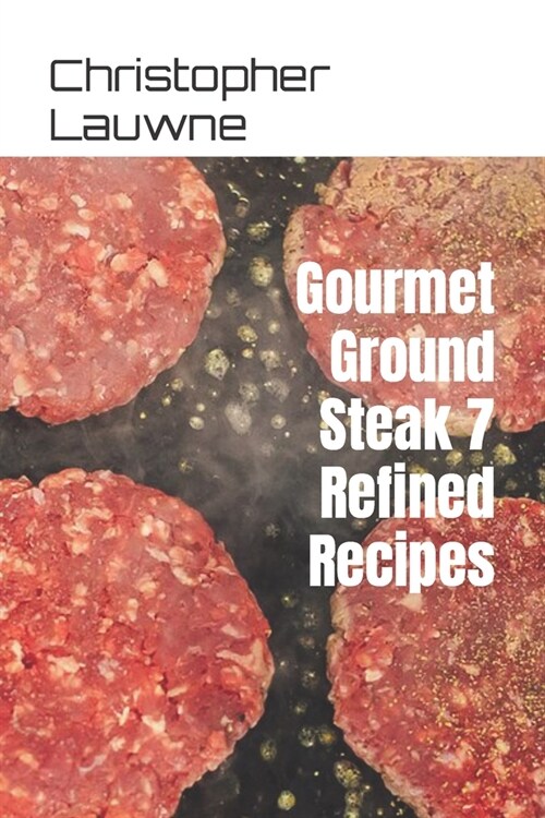 Gourmet Ground Steak 7 Refined Recipes (Paperback)