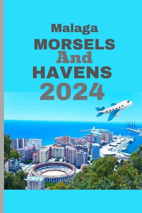 Malaga Morsels And Havens: A Malaga Travellers Culinary and Hospitality Guide (Paperback)