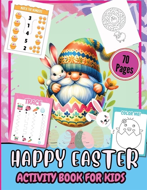 Happy Easter Activity Pages for Kids 70 Pages: A Fun Kids 70+ Easter Learning Activity Book With Number Matching, Maze Games, Color By ... To Dot, Dot (Paperback)