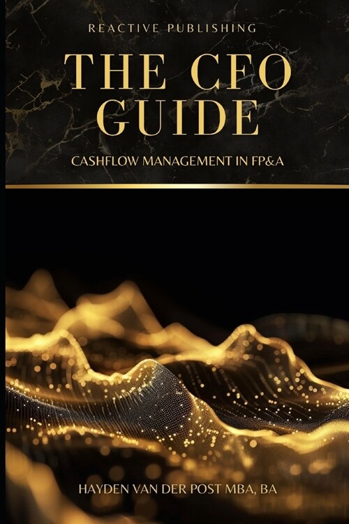 The CFO Guide: Cashflow Management in FP&A: A comprehensive Guide to Managing your Cash Flow (Paperback)