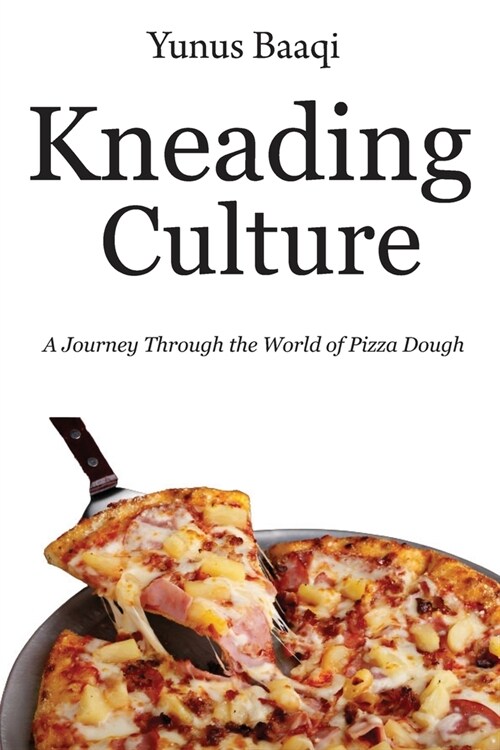 Kneading Culture: A Journey Through the World of Pizza Dough (Paperback)