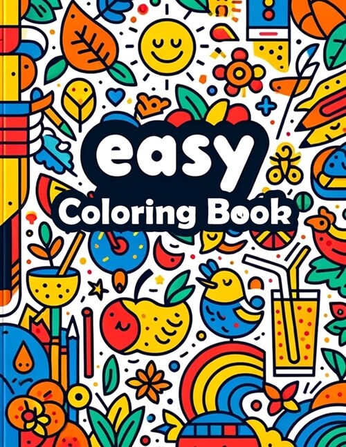 Easy Coloring Book: Simple Pleasures, Delight in the Joy of Easy, Where Minimalist Designs Meet Relaxing Pastimes for All Ages (Paperback)