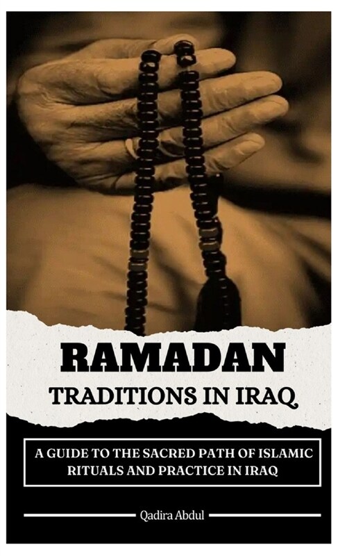 Ramadan Traditions in Iraq: A Guide to the Sacred Path of Islamic Rituals and Practice in Iraq (Paperback)