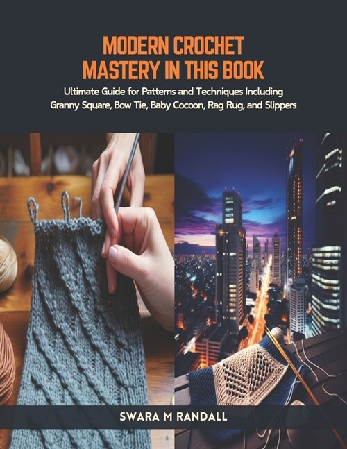 Modern Crochet Mastery in this Book: Ultimate Guide for Patterns and Techniques Including Granny Square, Bow Tie, Baby Cocoon, Rag Rug, and Slippers (Paperback)