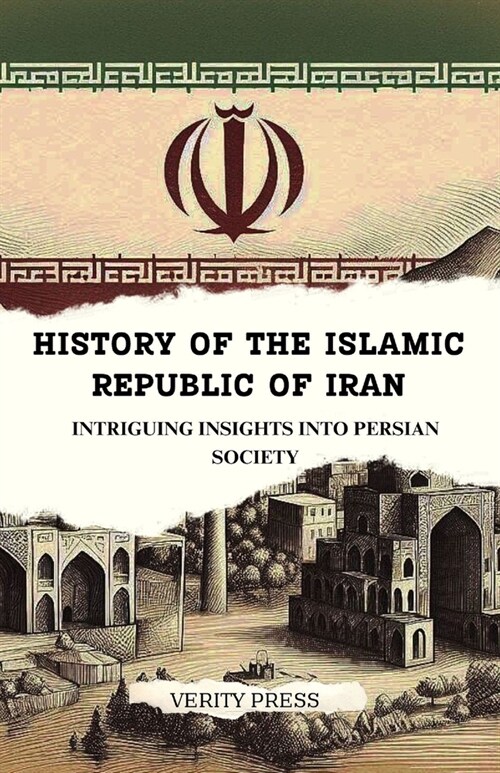 History of the Islamic Republic of Iran: Intriguing Insights into the Old Persian Society (Paperback)
