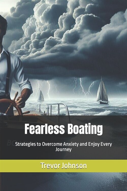 Fearless Boating: Strategies to Overcome Anxiety and Enjoy Every Journey (Paperback)