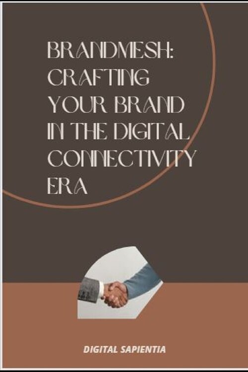 Brandmesh: Crafting Your Brand in the Digital Connectivity Era (Paperback)