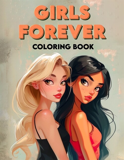 Girls Forever Coloring Book: Colorful Adventures, Embark on Epic Journeys with Forever Friends, Where Girl Discover the Power of Connection Through (Paperback)