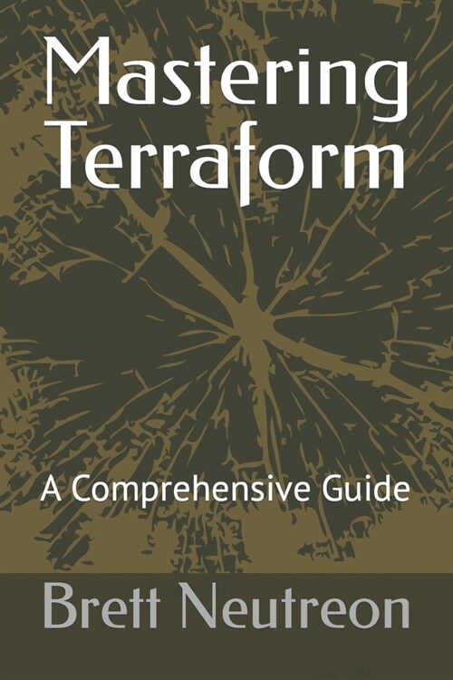 Mastering Terraform: A Comprehensive Guide (Paperback)