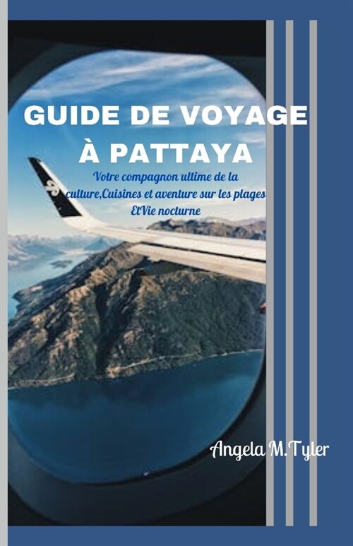 Guide de Voyage ?Pattaya: Votre compagnon ultime de la culture, Cuisines et aventure sur les plages EtVie nocturne (Paperback)