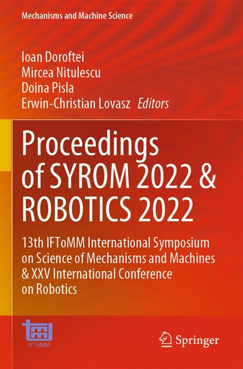 Proceedings of Syrom 2022 & Robotics 2022: 13th Iftomm International Symposium on Science of Mechanisms and Machines & XXV International Conference on (Paperback, 2023)