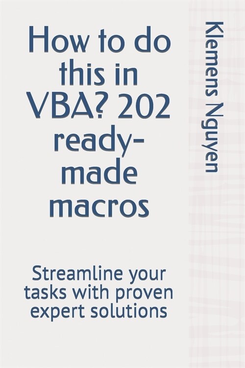 How to do this in VBA? 202 ready-made macros: Streamline your tasks with proven expert solutions (Paperback)