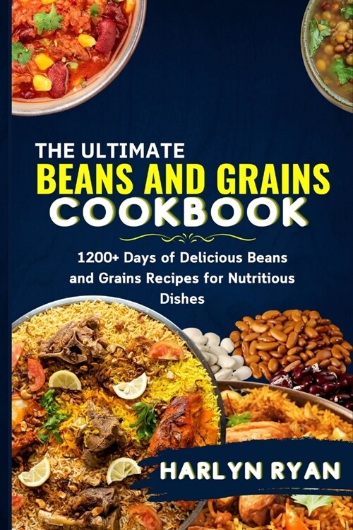 The Ultimate Beans and Grains CookBook: 1200+ Days of Delicious Beans and Grains Recipes for Nutritious Dishes (Paperback)