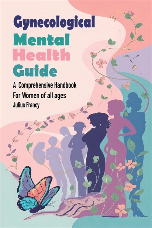 Gynecological Mental Health Guide: A Comprehensive Handbook for Women of All Ages (Paperback)