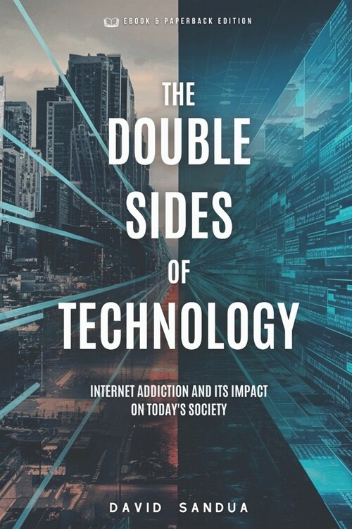 The Double Sides of Technology: Internet Addiction and Its Impact on Todays Society (Paperback)