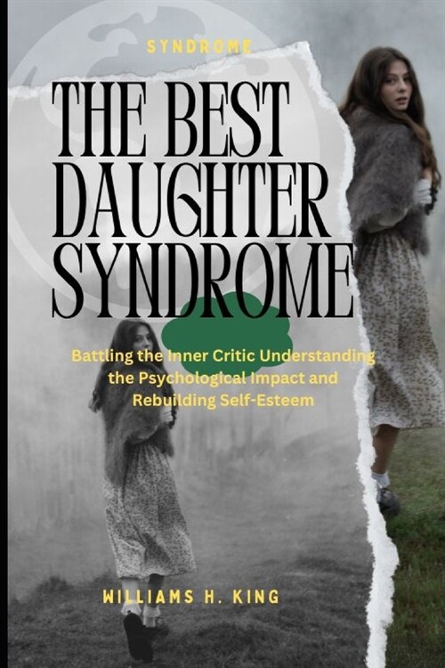 The Good Daughter Syndrome: Battling the Inner Critic Understanding the Psychological Impact and Rebuilding Self-Esteem (Paperback)