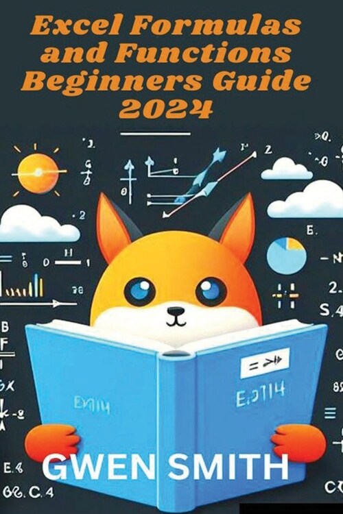 Excel Formulas and Functions Beginners Guide 2024: Ultimate quick and easy guide to master all the excel formulas and functions for newbies and expert (Paperback)