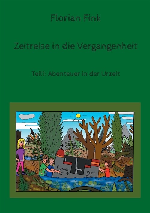 Zeitreise in die Vergangenheit: Teil1: Abenteuer in der Urzeit (Paperback)