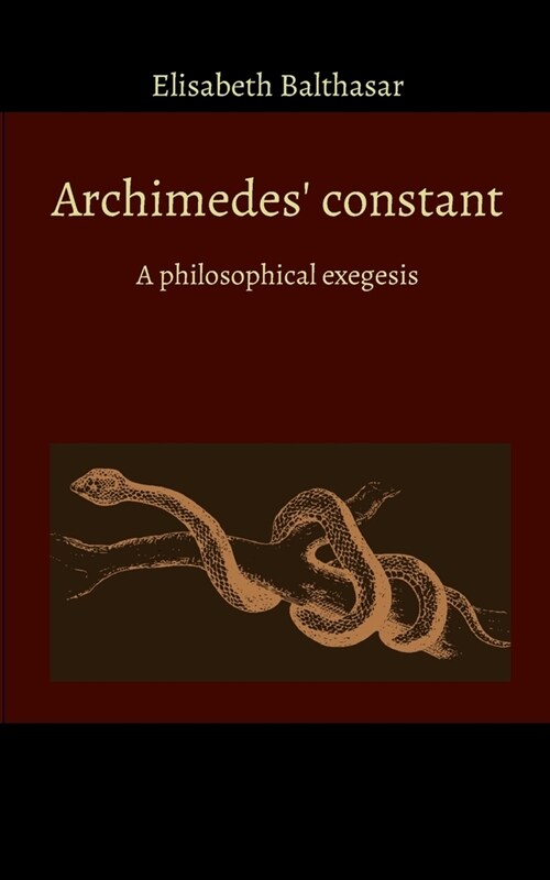 Archimedes constant: A philosophical exegesis (Paperback)