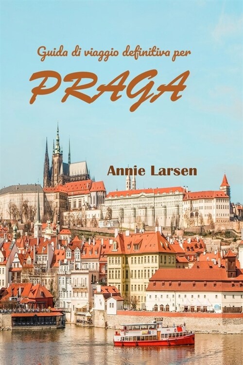 Guida di viaggio definitiva per PRAGA 2024 2025: Scopri la ricca storia, larchitettura accattivante e il fascino boh?ien dellincantevole capitale d (Paperback)