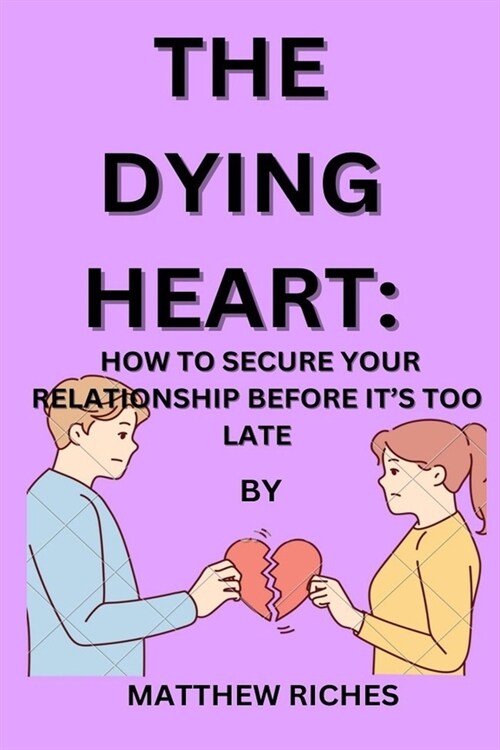 The Dying Heart: How to Secure Your Relationship Before Its Too Late (Paperback)