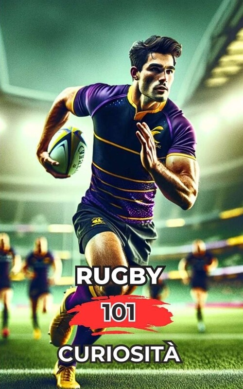 Rugby 101 Curiosit? Incredibili e Sorprendenti Eventi (Paperback)