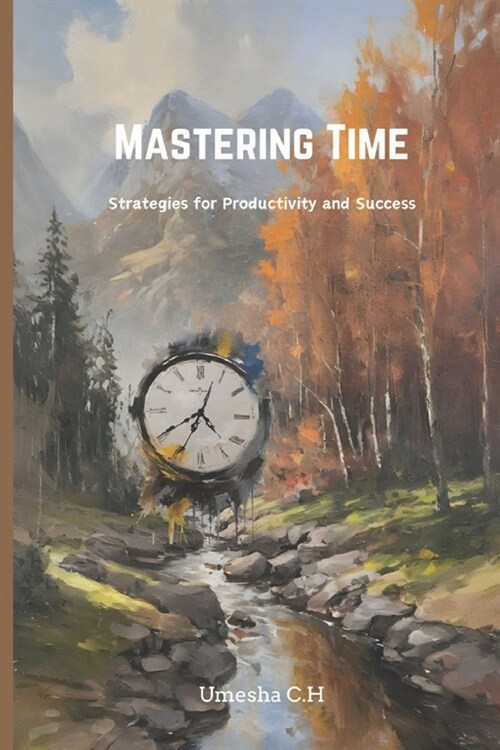 Mastering Time: Strategies for Productivity and Success (Paperback)