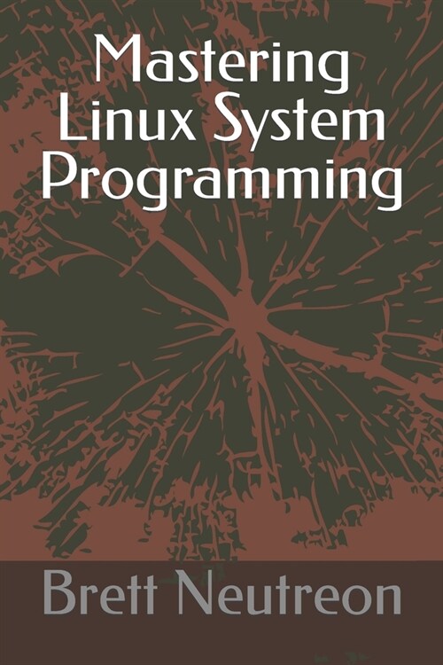 Mastering Linux System Programming (Paperback)