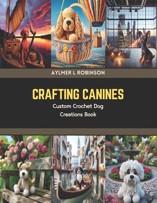 Crafting Canines: Custom Crochet Dog Creations Book (Paperback)