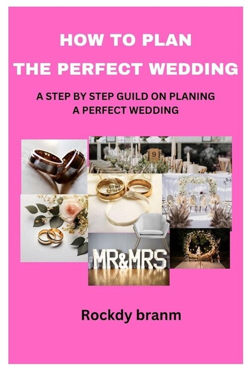 How to Plan the Perfect Wedding: A Step by Step Guild on Planing a Perfect Wedding (Paperback)