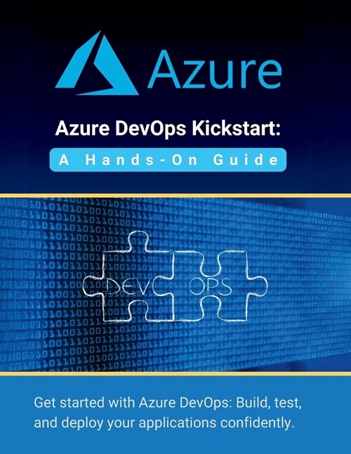 Azure DevOps Kickstart: A Hands-On Guide: Get started with Azure DevOps: Build, test, and deploy your applications confidentl (Paperback)