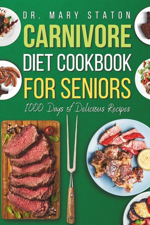 Carnivore Diet Cookbook for Seniors: The Complete Transformative Nutrition Guide Strategies with Easy and Delicious High-Protein Recipes to Boost Ener (Paperback)