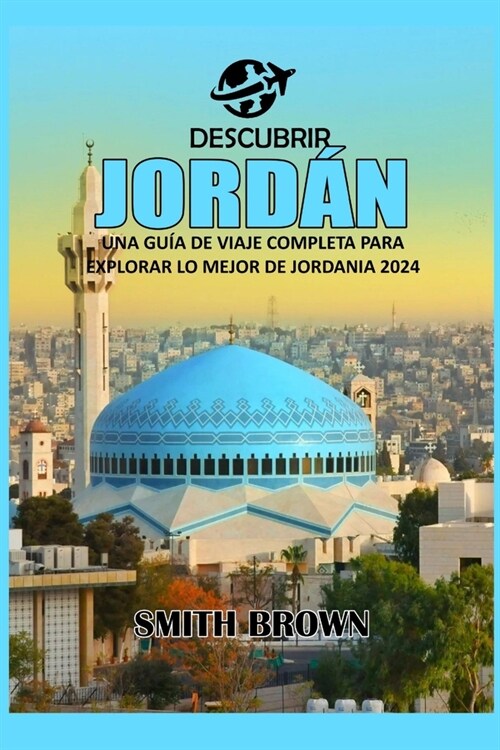 Descubrir Jord?: Una Gu? de Viaje Completa Para Explorar Lo Mejor de Jordania 2024 (Paperback)