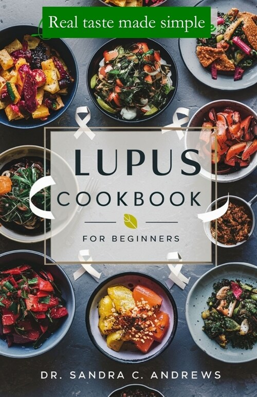 Lupus Cookbook for Beginners: Eat Well, Feel Better: Simple Anti-Inflammatory Delicious Meals (Paperback)