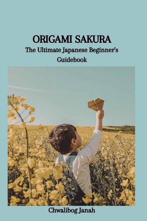 Origami Sakura: The Ultimate Japanese Beginners Guidebook (Paperback)