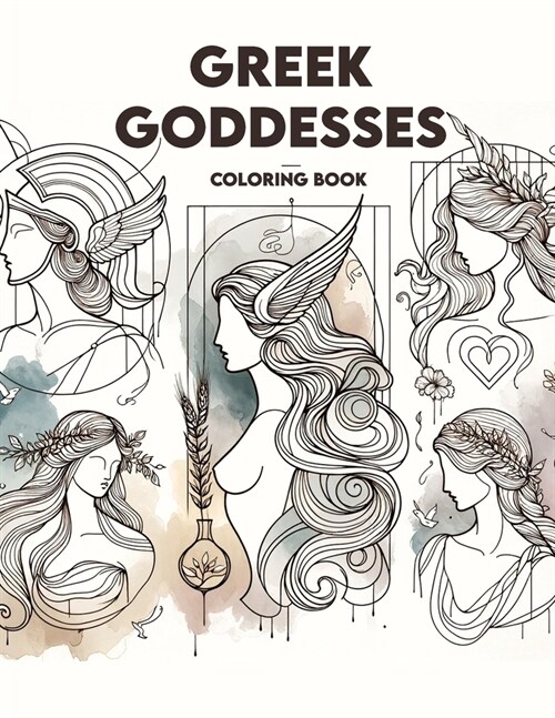 Greek Goddesses Coloring Book: Embark on a journey through ancient Greece and discover the powerful allure of goddesses, from Athenas wisdom to Aphr (Paperback)