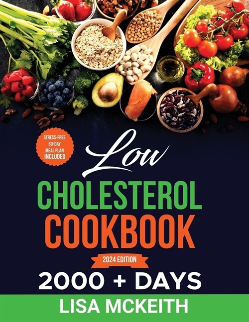 Low Cholesterol Cookbook for Beginners: 2000 + Days of Easy & Delicious Recipes to Lower Cholesterol, Improve Heart Health and Eating Well Every Day. (Paperback)