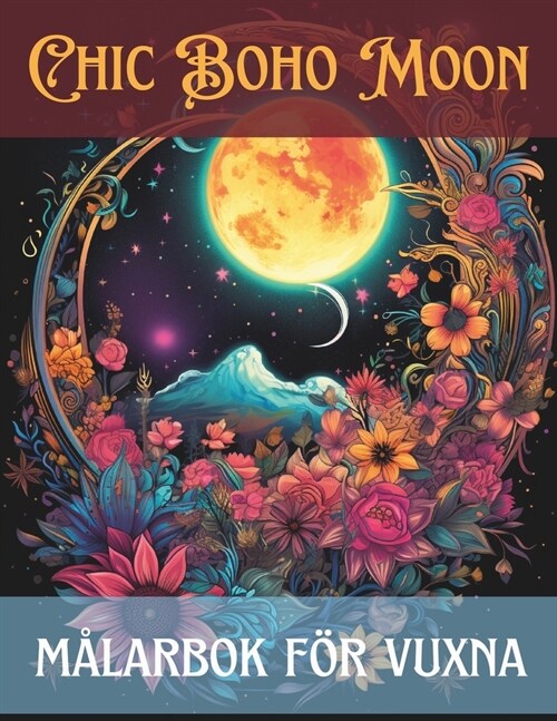 Boho chic moon m?arbok f? vuxna: Mindfulness relaxing coloring 50 pages for all ages (Paperback)