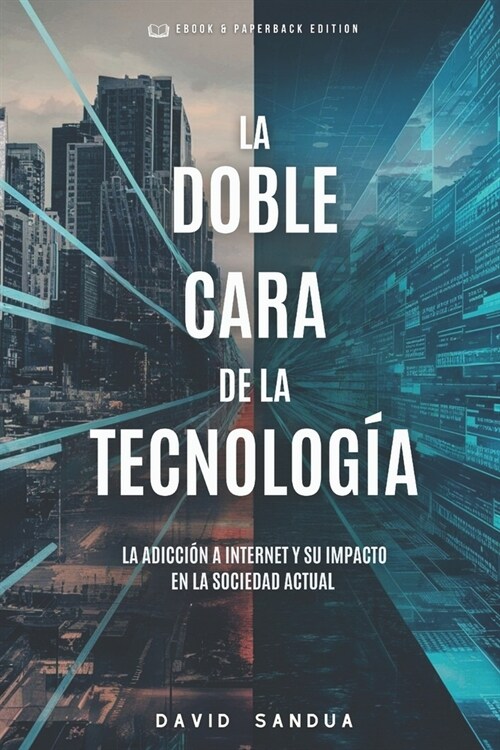 La Doble Cara de la Tecnolog?: La Adicci? a Internet Y Su Impacto En La Sociedad Actual (Paperback)