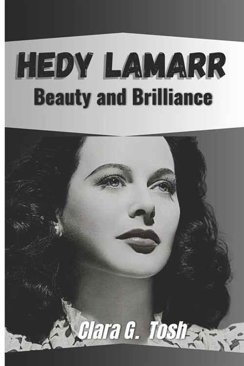 Hedy Lamarr: Beauty and Brilliance: The breakthrough inventions life of the most beautiful woman and the acting legacy of a woman i (Paperback)