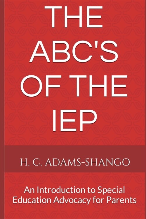 The ABCs of the IEP: An Introduction to Special Education Advocacy for Parents (Paperback)