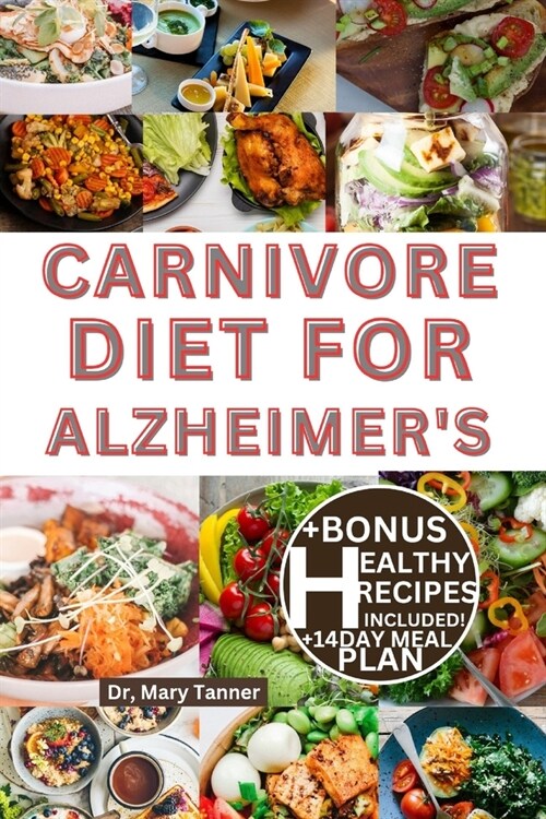 Carnivore Diet for Alzheimers: Enjoy quick healing hight protein, with delicious low cab recipes to cure mental clarity, +14day meal plan to renew yo (Paperback)