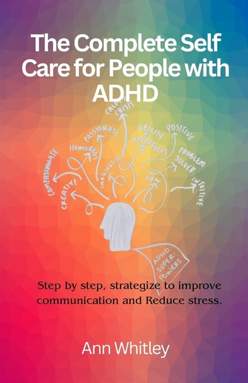 The Complete Self Care for People with Adhd: Step by Step, Strategize to Improve Communication and Reduce Stress (Paperback)